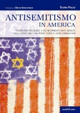 Antisemitismo in America - Storia dei pregiudizi e dei movimenti anti-ebraici negli Stati Uniti da Henry Ford a Louis Farrakhan