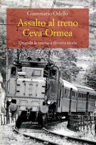 Assalto al treno Ceva-Ormea - Quando la cronaca diventa Storia