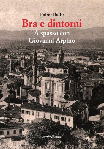 Bra e dintorni - A spasso con Giovanni Arpino