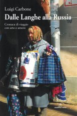 Dalle Langhe alla Russia - Cronaca di viaggio con arte e amore