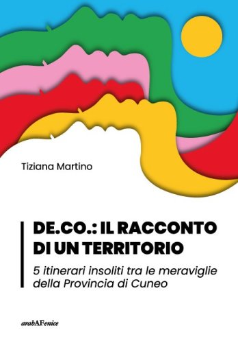 DE.CO.: il racconto di un territorio - 5 itinerari insoliti tra le meraviglie della Provincia di Cuneo