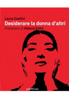 Desiderare la donna d'altri - Prefazione di Vittorio Feltri