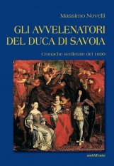 Gli avvelenatori del duca di Savoia - Cronache scellerate del 1600