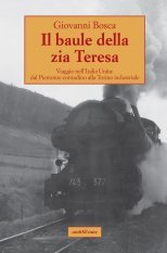 Il baule della zia Teresa - Viaggio nell'Italia Unita: dal Piemonte contadino alla Torino industriale