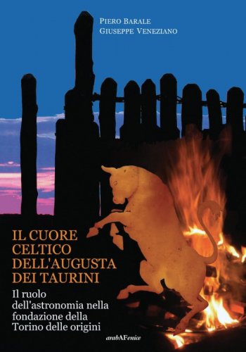Il cuore Celtico dell'Augusta dei Taurini - Il ruolo dell'astronomia nella fondazione della Torino delle origini