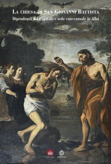 La chiesa di San Giovanni Battista - Dipendenza del Capitolo e sede conventuale in Alba