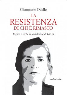 La resistenza di chi è rimasto - Vigore e virtù di una donna di Langa