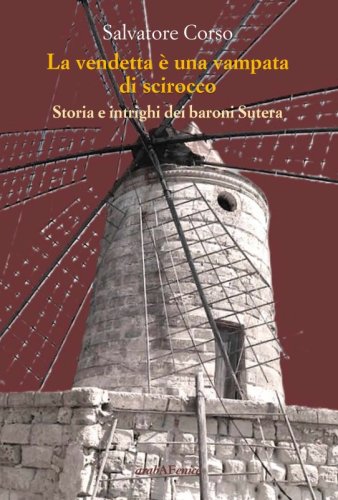 La vendetta &egrave; una vampata di scirocco - Storia e intrighi dei baroni Sutera