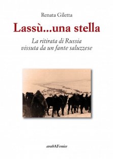 Lassù...una stella - La ritirata di Russia vissuta da un fante saluzzese