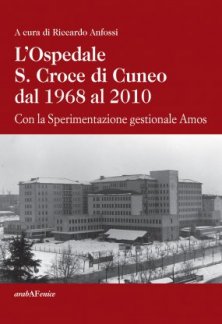 L'Ospedale S.Croce di Cuneo dal 1968 al 2010 - Con la Sperimentazione gestionale Amos