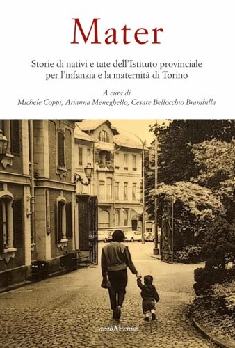 Mater - Storie di nativi e tate dell'Istituto provinciale per l'infanzia e la maternit&agrave;