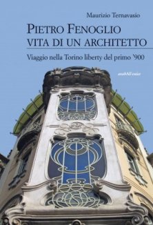 Pietro Fenoglio, Vita di un architetto. - Viaggio nella Torino liberty del primo '900