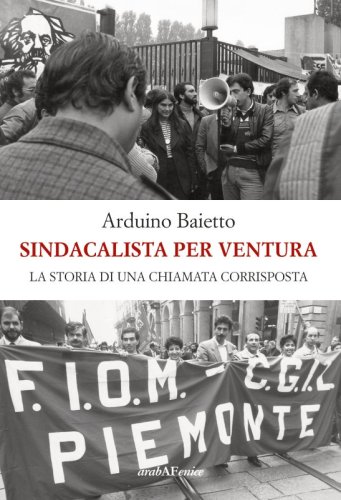 Sindacalista per ventura - La storia di una chiamata corrisposta