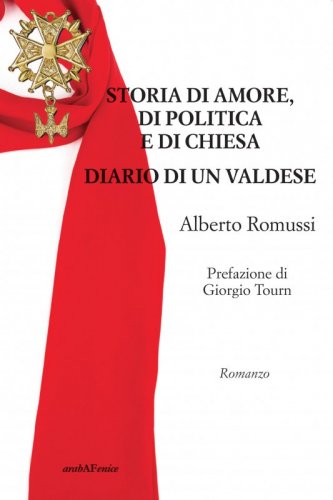 Storia di amore, di politica e di chiesa. Diario di un valdese - Prefazione di Giorgio Tourn