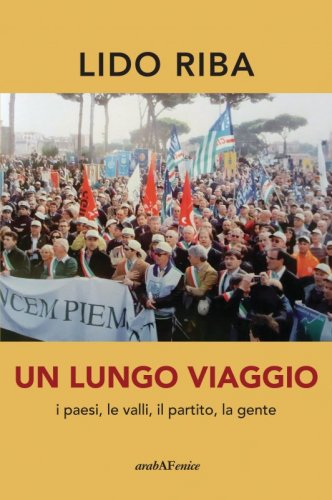 Un lungo viaggio - I paesi, le valli, il partito, la gente