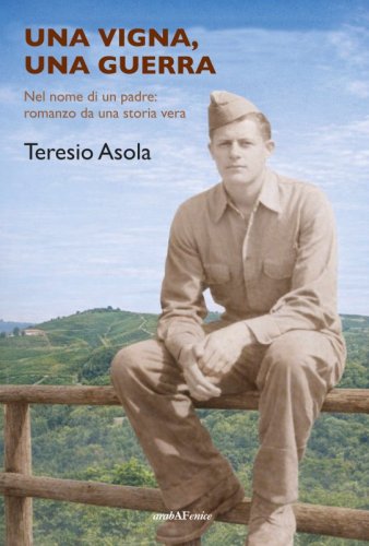 Una vigna, una guerra - Nel nome di un padre: romanzo di una storia vera
