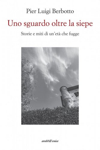 Uno sguardo oltre la siepe - Storie e miti di un'età che fugge