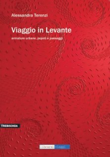 Viaggio in Levante - armature urbane, popoli e paesaggi