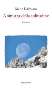 A sinistra della solitudine: un giallo romantico sui sentimenti, dove si intrecciano le Alpi occitan